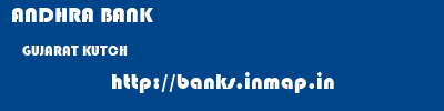 ANDHRA BANK  GUJARAT KUTCH    banks information 